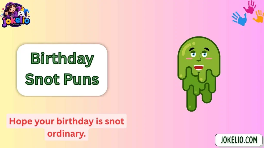 Birthday Snot Puns