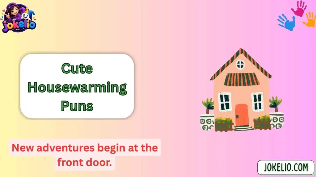 Cute Housewarming Puns